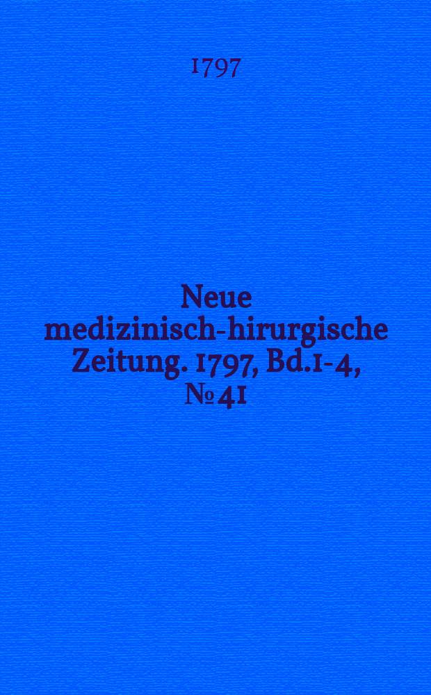 Neue medizinisch -chirurgische Zeitung. 1797, Bd.1-4, №41