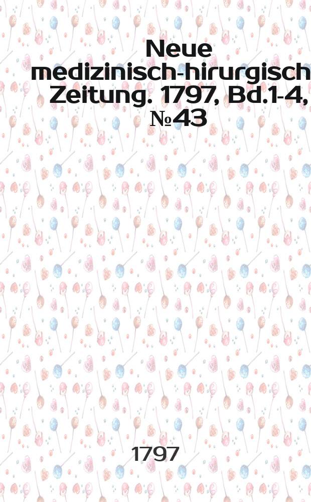 Neue medizinisch -chirurgische Zeitung. 1797, Bd.1-4, №43