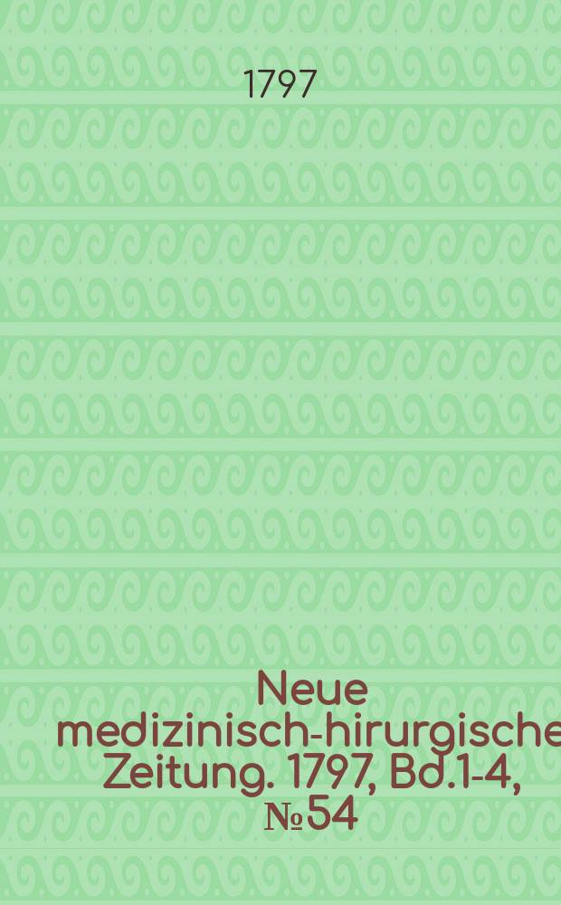 Neue medizinisch -chirurgische Zeitung. 1797, Bd.1-4, №54
