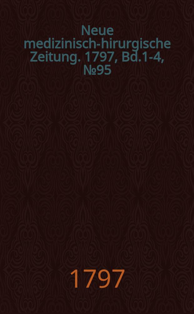 Neue medizinisch -chirurgische Zeitung. 1797, Bd.1-4, №95