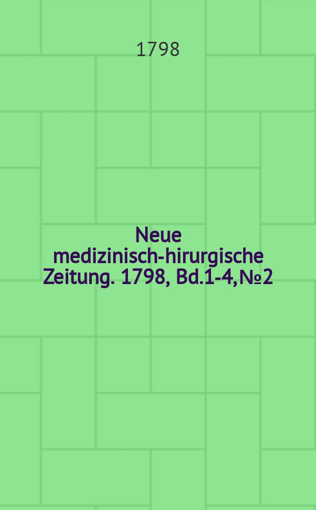 Neue medizinisch -chirurgische Zeitung. 1798, Bd.1-4, №2