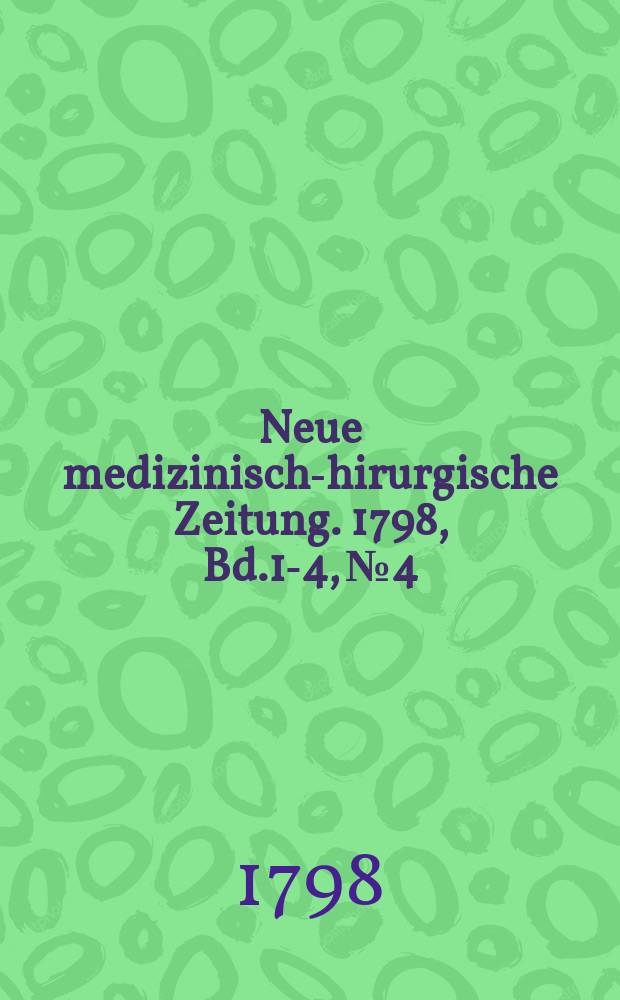 Neue medizinisch -chirurgische Zeitung. 1798, Bd.1-4, №4