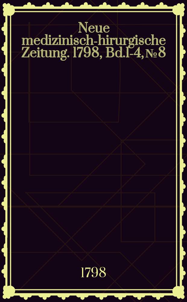 Neue medizinisch -chirurgische Zeitung. 1798, Bd.1-4, №8