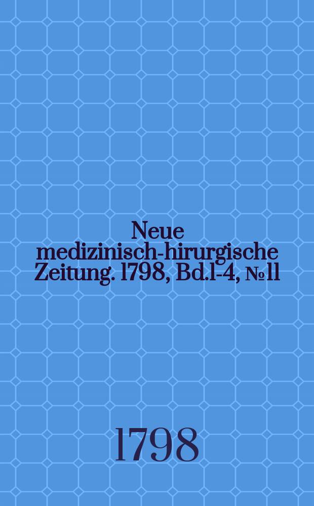 Neue medizinisch -chirurgische Zeitung. 1798, Bd.1-4, №11