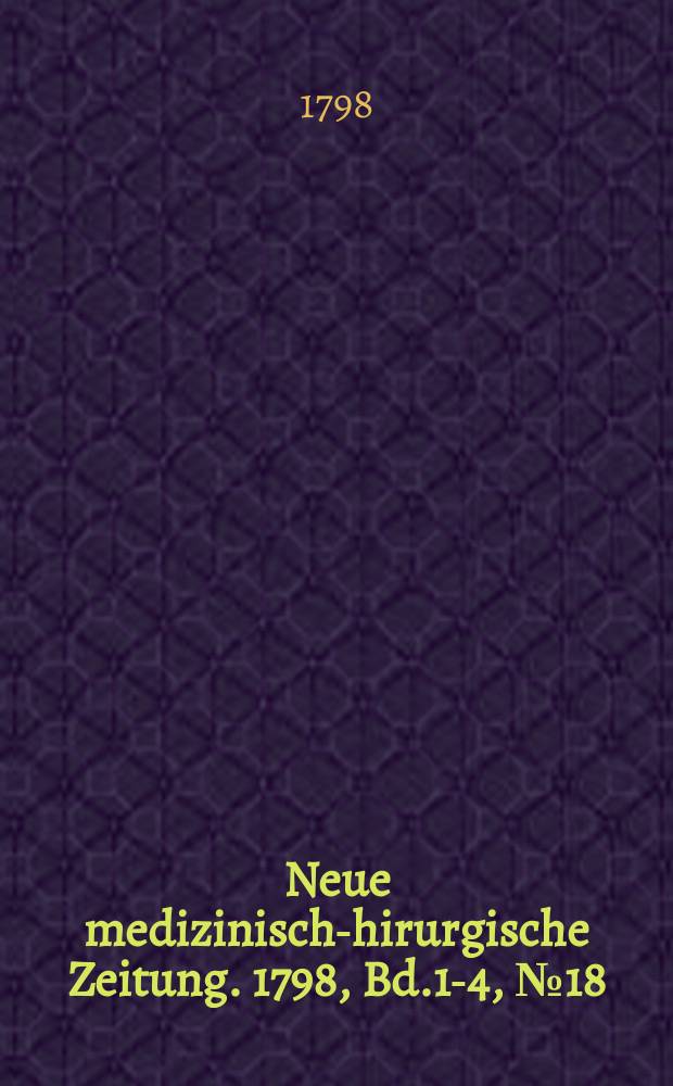 Neue medizinisch -chirurgische Zeitung. 1798, Bd.1-4, №18