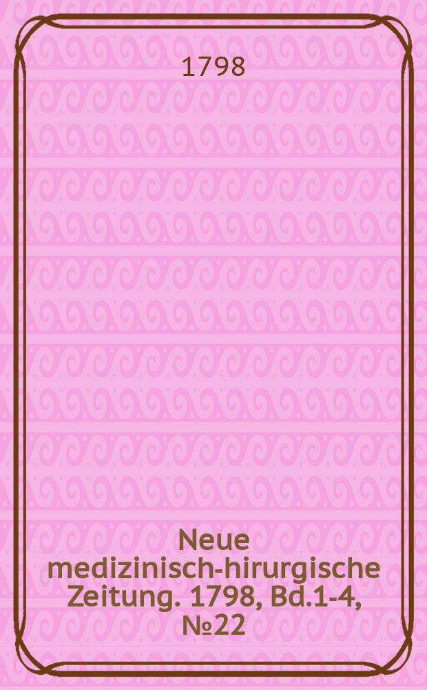 Neue medizinisch -chirurgische Zeitung. 1798, Bd.1-4, №22