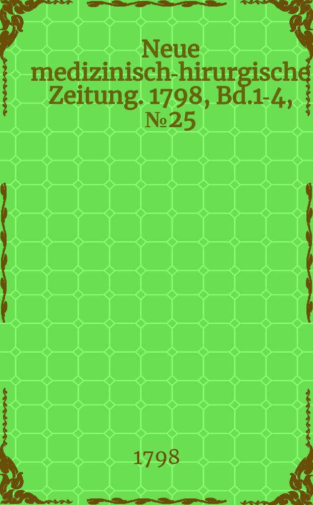 Neue medizinisch -chirurgische Zeitung. 1798, Bd.1-4, №25