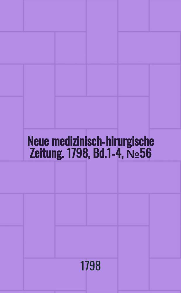 Neue medizinisch -chirurgische Zeitung. 1798, Bd.1-4, №56
