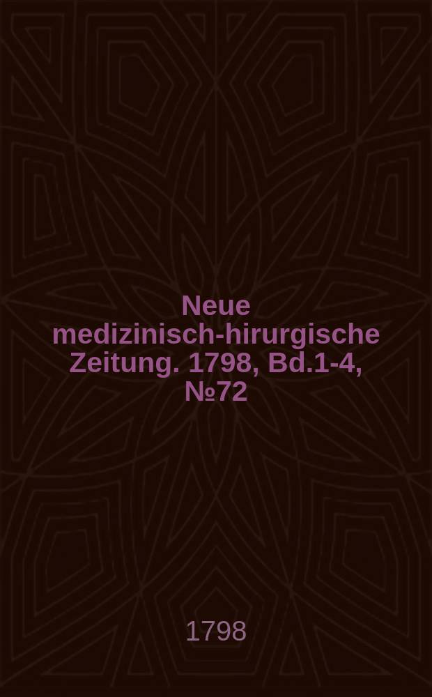 Neue medizinisch -chirurgische Zeitung. 1798, Bd.1-4, №72