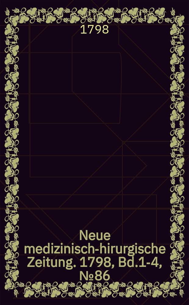 Neue medizinisch -chirurgische Zeitung. 1798, Bd.1-4, №86