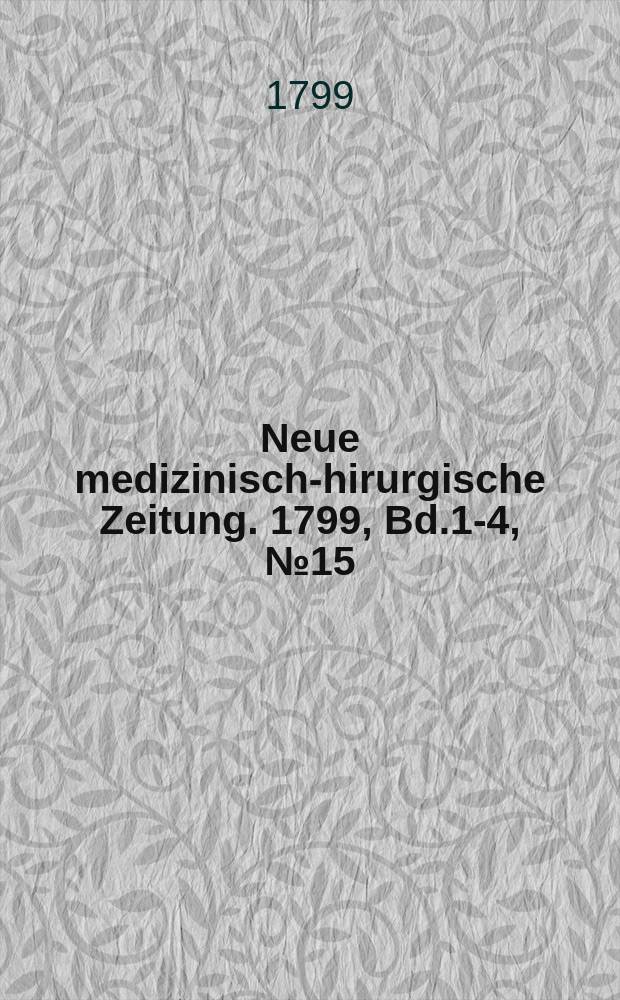 Neue medizinisch -chirurgische Zeitung. 1799, Bd.1-4, №15