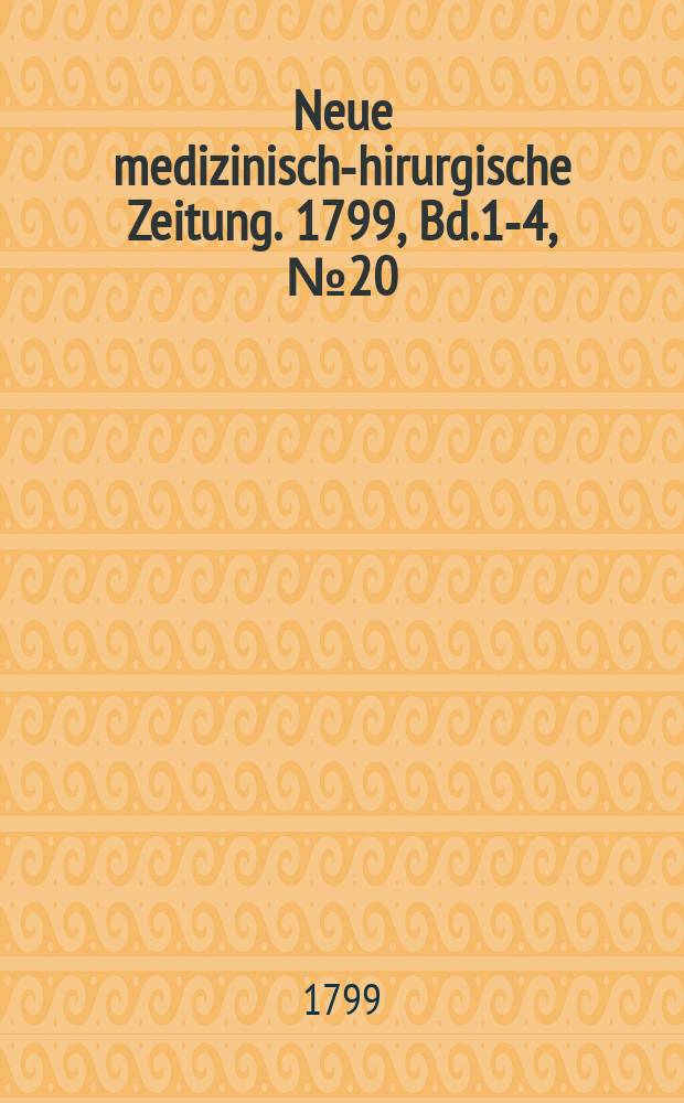 Neue medizinisch -chirurgische Zeitung. 1799, Bd.1-4, №20