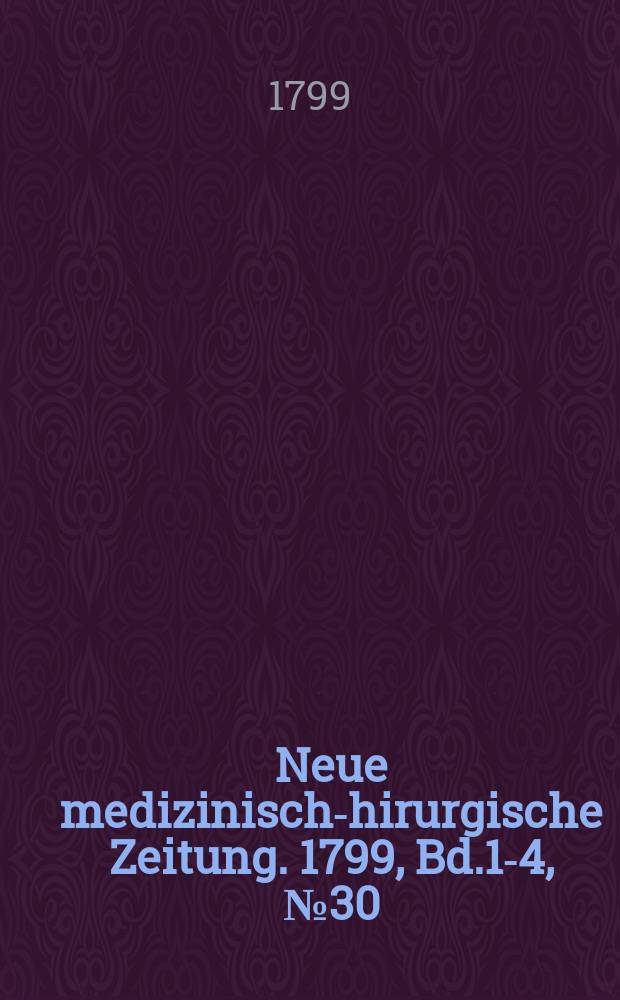 Neue medizinisch -chirurgische Zeitung. 1799, Bd.1-4, №30
