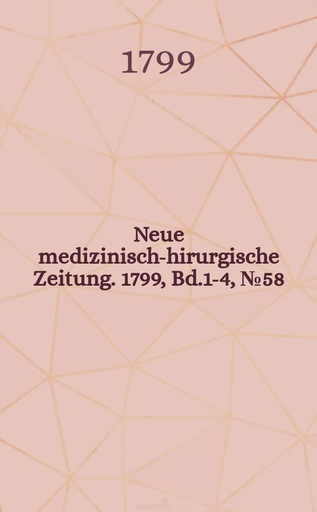 Neue medizinisch -chirurgische Zeitung. 1799, Bd.1-4, №58