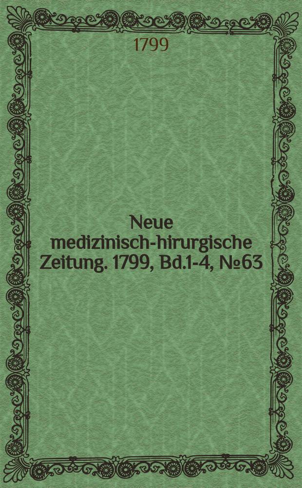 Neue medizinisch -chirurgische Zeitung. 1799, Bd.1-4, №63