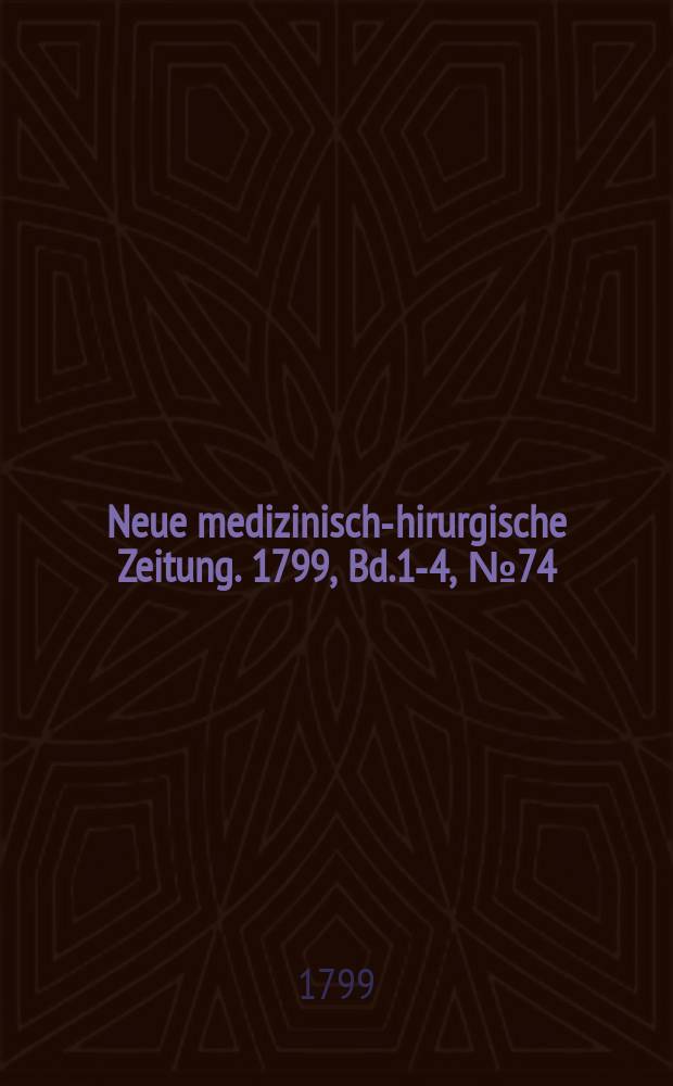 Neue medizinisch -chirurgische Zeitung. 1799, Bd.1-4, №74