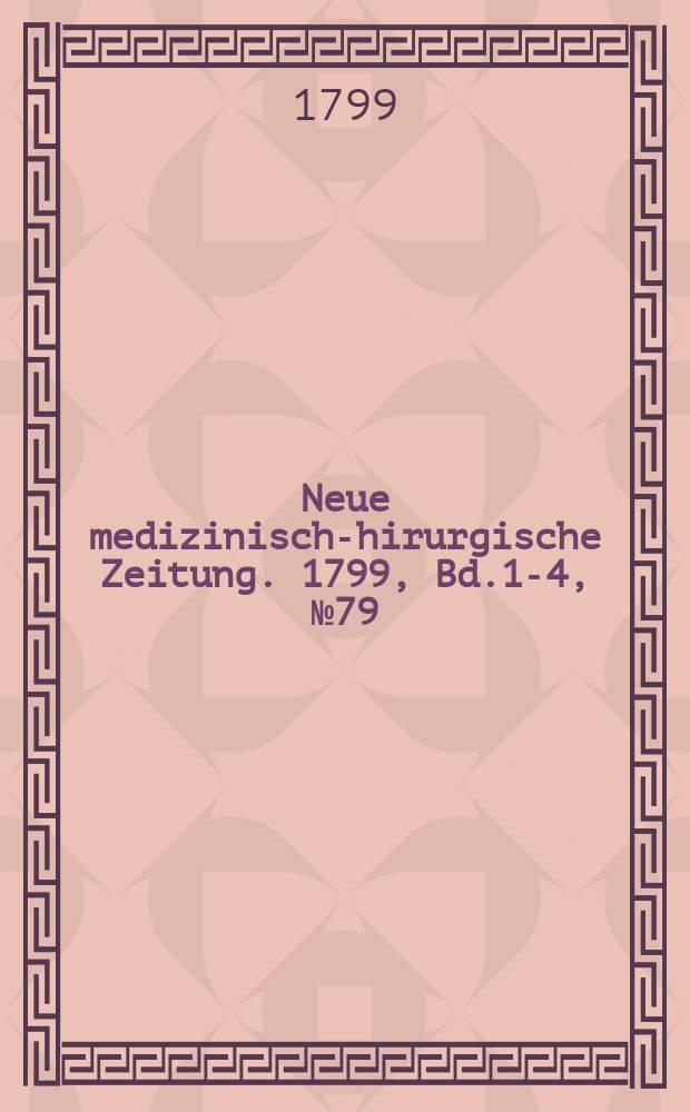 Neue medizinisch -chirurgische Zeitung. 1799, Bd.1-4, №79