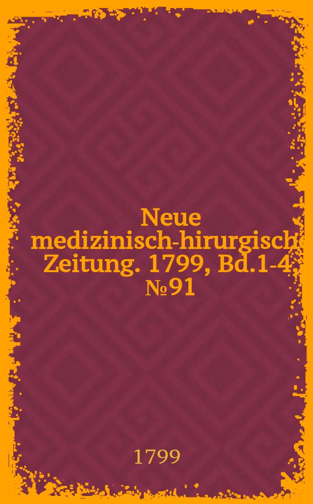 Neue medizinisch -chirurgische Zeitung. 1799, Bd.1-4, №91