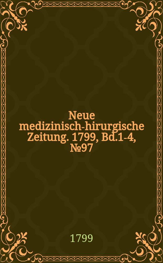 Neue medizinisch -chirurgische Zeitung. 1799, Bd.1-4, №97