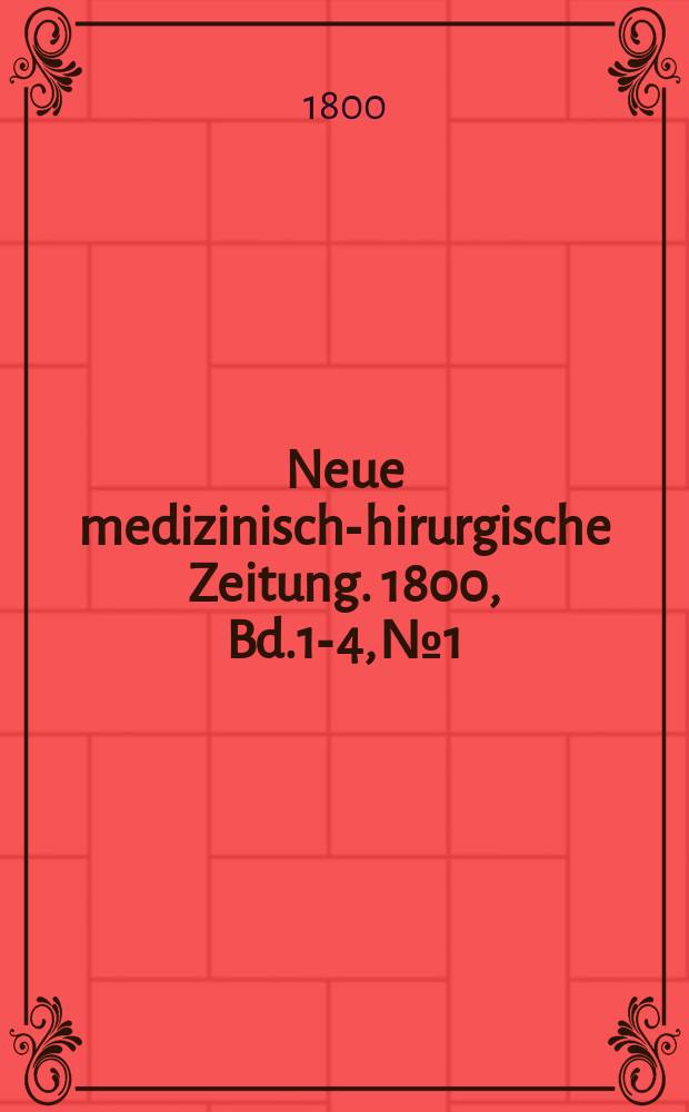 Neue medizinisch -chirurgische Zeitung. 1800, Bd.1-4, №1