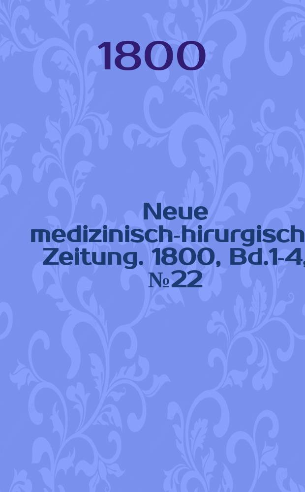 Neue medizinisch -chirurgische Zeitung. 1800, Bd.1-4, №22