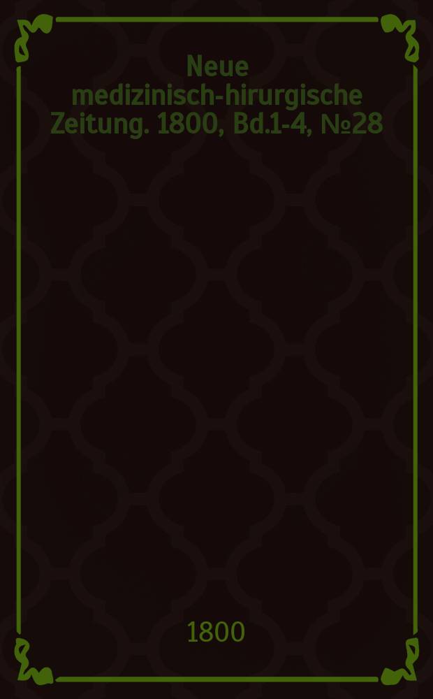 Neue medizinisch -chirurgische Zeitung. 1800, Bd.1-4, №28