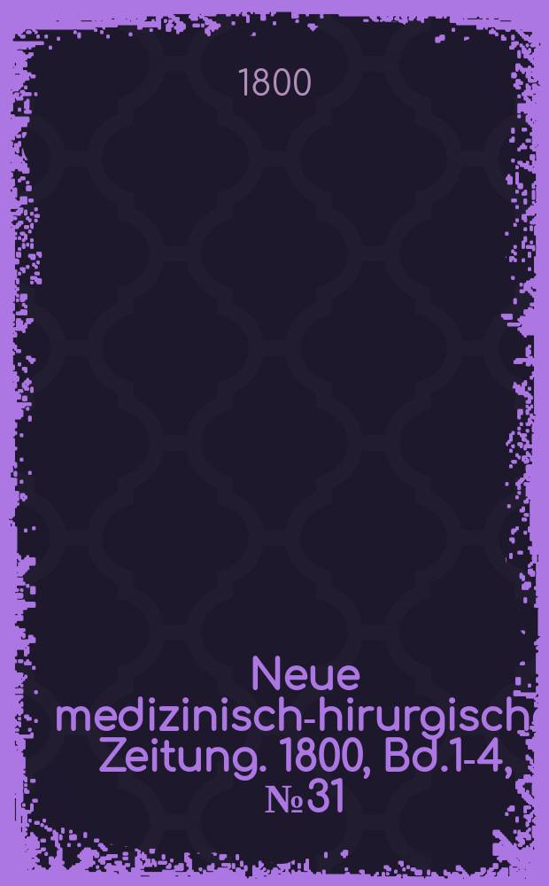 Neue medizinisch -chirurgische Zeitung. 1800, Bd.1-4, №31