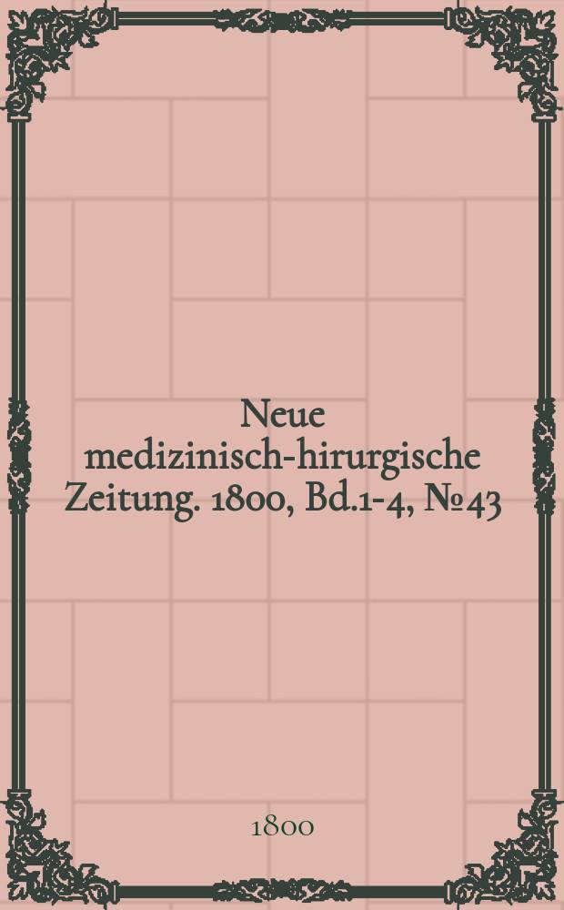 Neue medizinisch -chirurgische Zeitung. 1800, Bd.1-4, №43