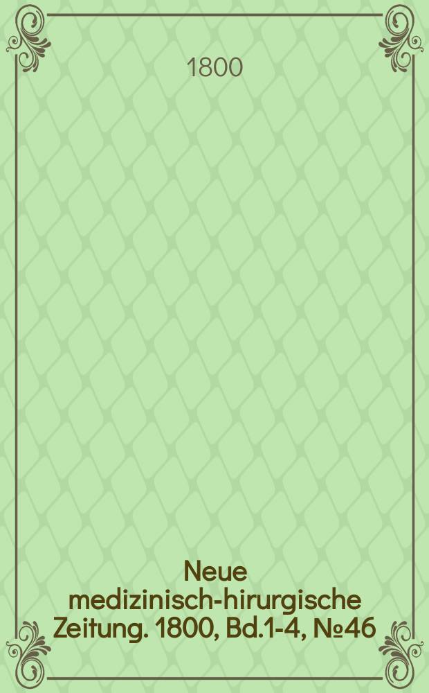 Neue medizinisch -chirurgische Zeitung. 1800, Bd.1-4, №46