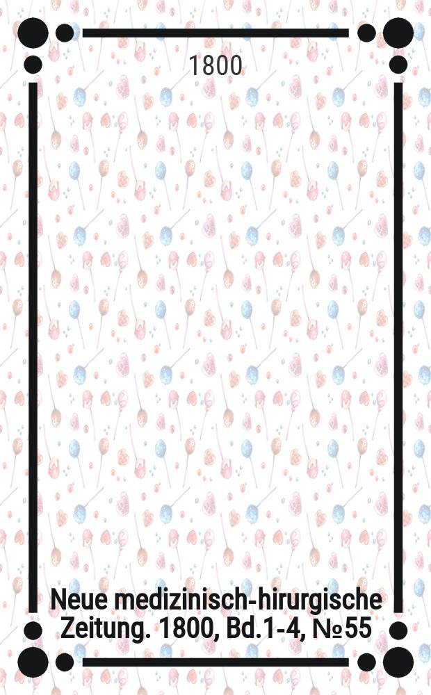 Neue medizinisch -chirurgische Zeitung. 1800, Bd.1-4, №55
