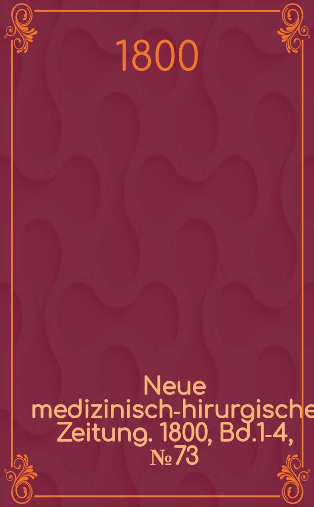Neue medizinisch -chirurgische Zeitung. 1800, Bd.1-4, №73