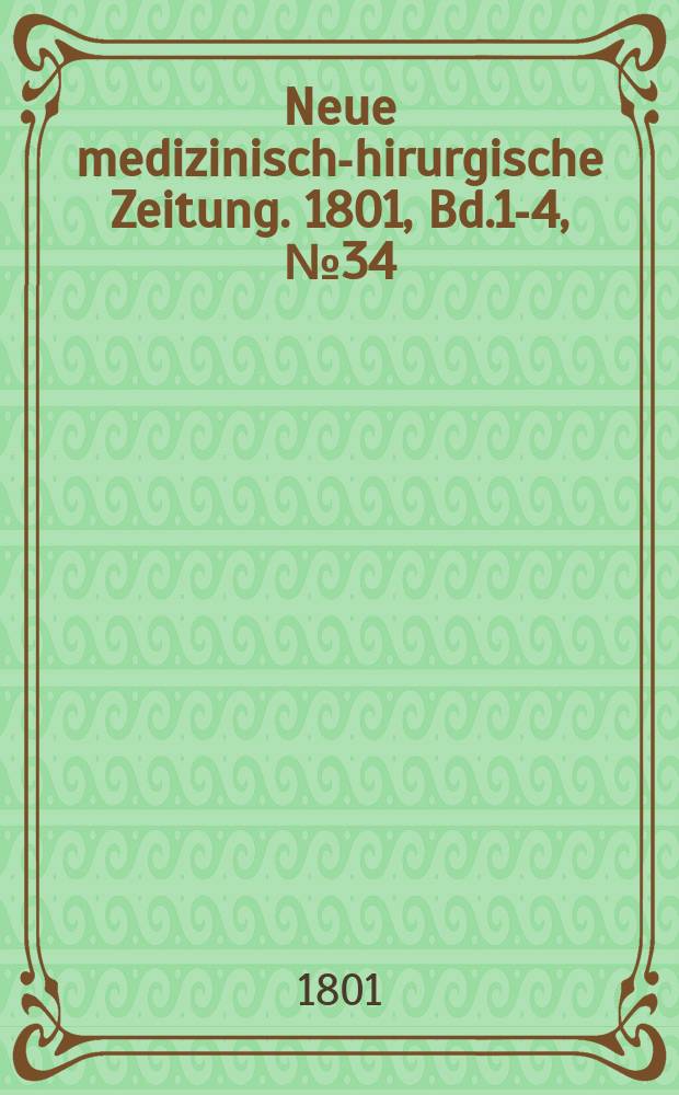 Neue medizinisch -chirurgische Zeitung. 1801, Bd.1-4, №34