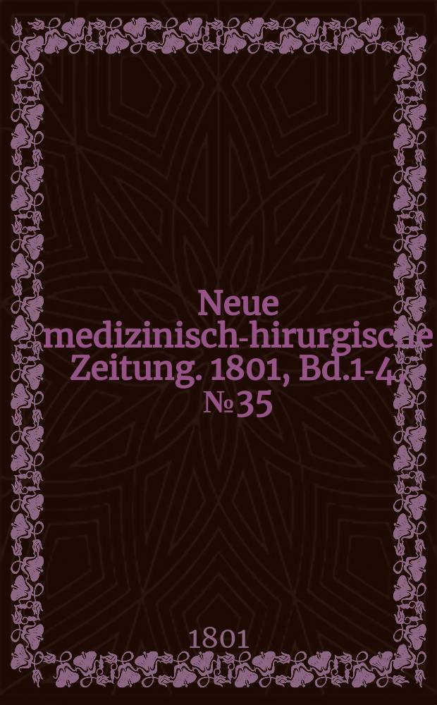 Neue medizinisch -chirurgische Zeitung. 1801, Bd.1-4, №35