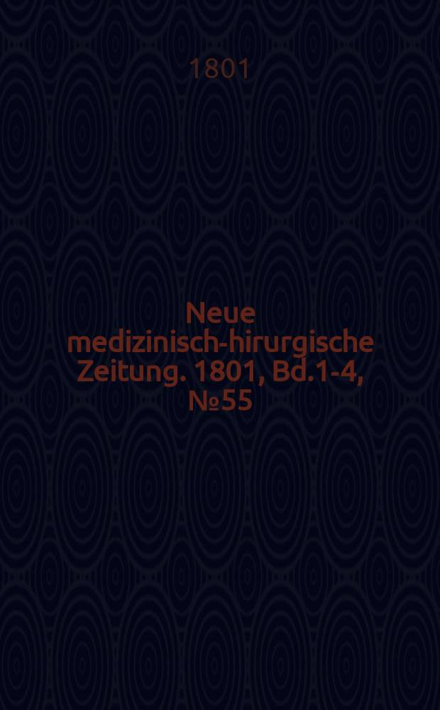 Neue medizinisch -chirurgische Zeitung. 1801, Bd.1-4, №55
