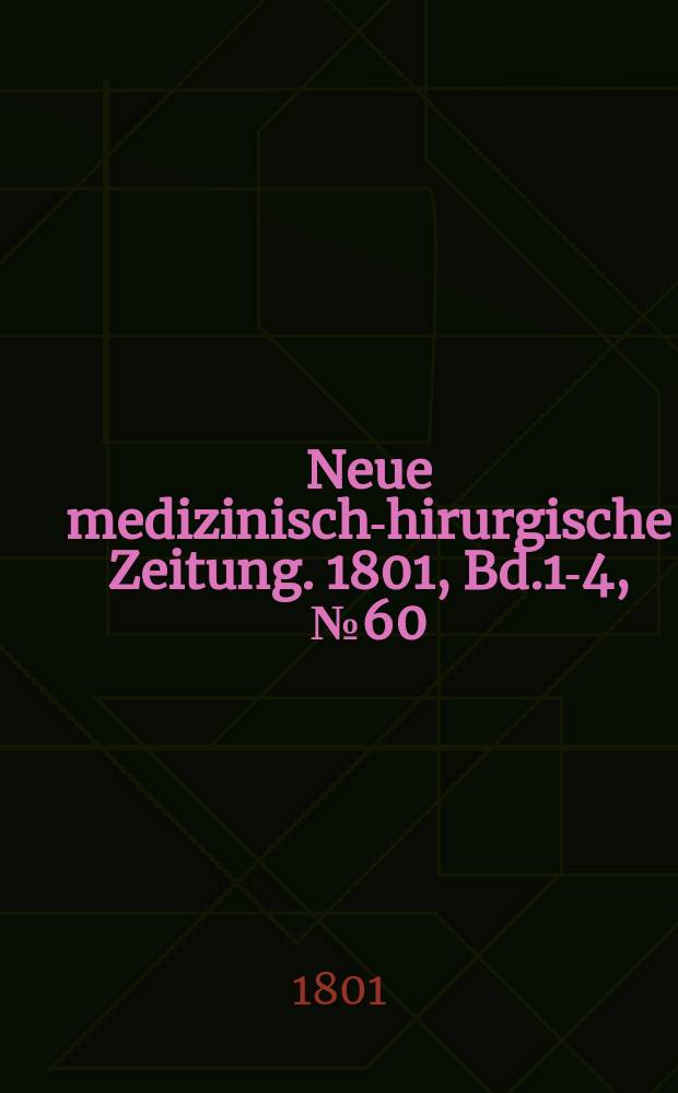 Neue medizinisch -chirurgische Zeitung. 1801, Bd.1-4, №60