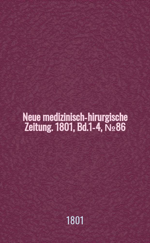 Neue medizinisch -chirurgische Zeitung. 1801, Bd.1-4, №86