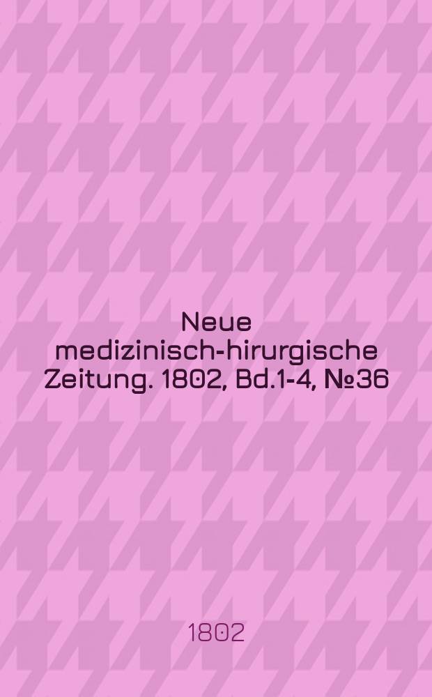 Neue medizinisch -chirurgische Zeitung. 1802, Bd.1-4, №36