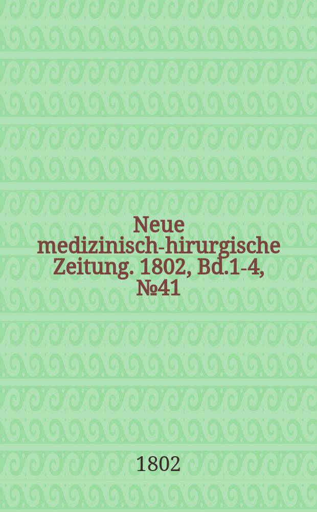 Neue medizinisch -chirurgische Zeitung. 1802, Bd.1-4, №41