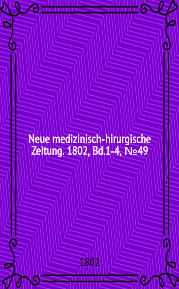 Neue medizinisch -chirurgische Zeitung. 1802, Bd.1-4, №49