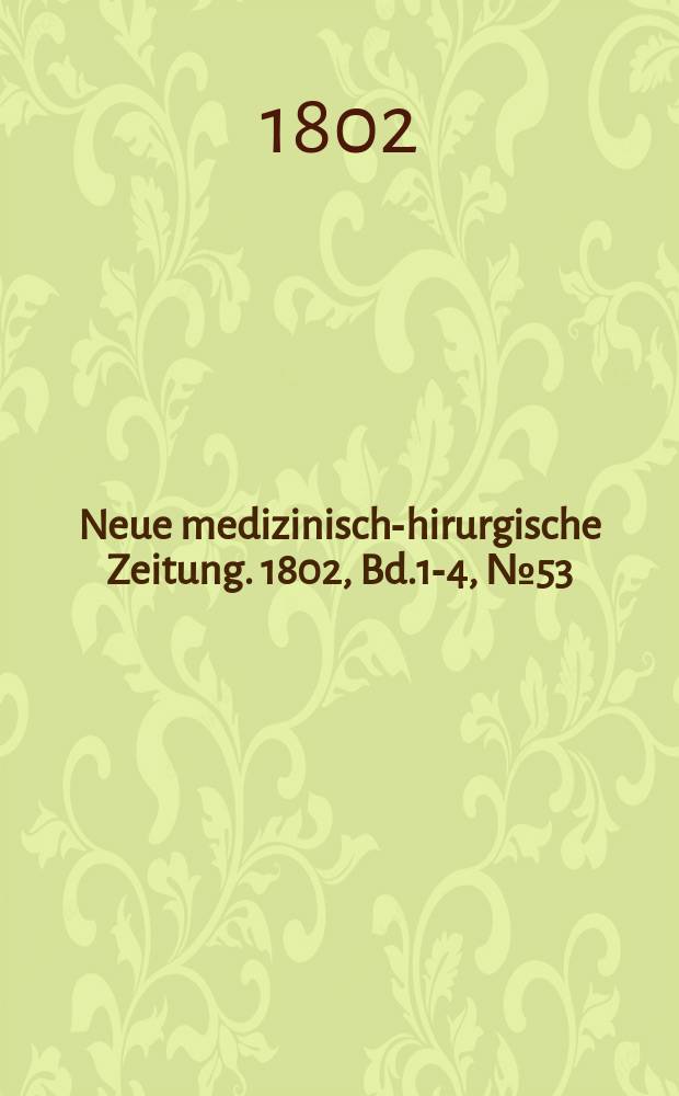 Neue medizinisch -chirurgische Zeitung. 1802, Bd.1-4, №53