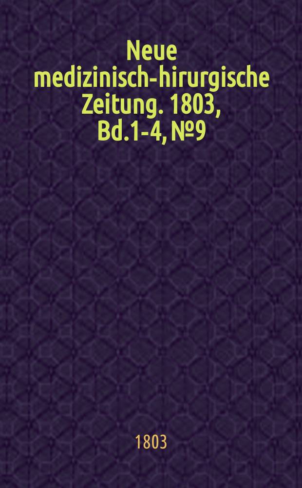 Neue medizinisch -chirurgische Zeitung. 1803, Bd.1-4, №9
