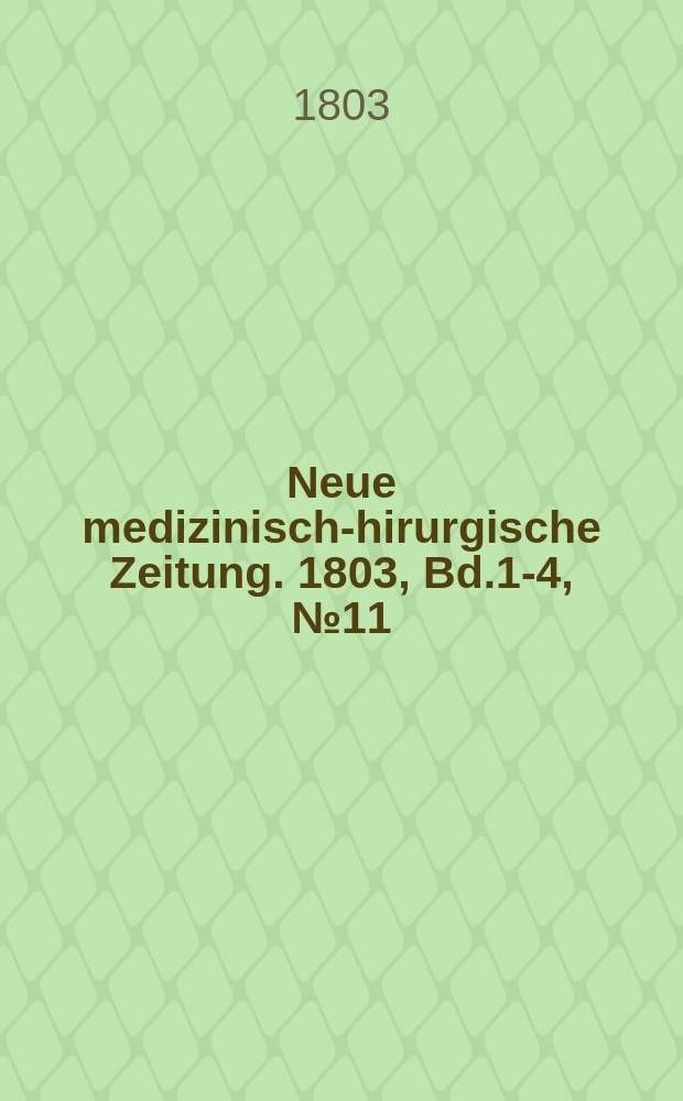 Neue medizinisch -chirurgische Zeitung. 1803, Bd.1-4, №11