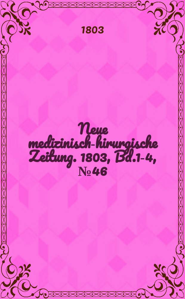 Neue medizinisch -chirurgische Zeitung. 1803, Bd.1-4, №46