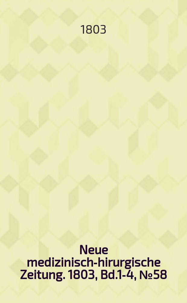 Neue medizinisch -chirurgische Zeitung. 1803, Bd.1-4, №58