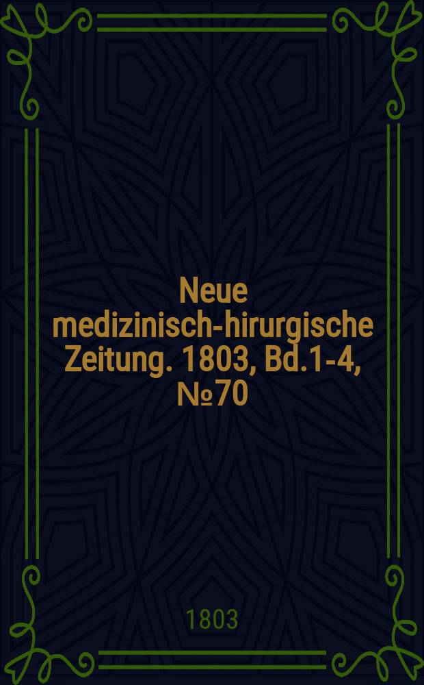 Neue medizinisch -chirurgische Zeitung. 1803, Bd.1-4, №70