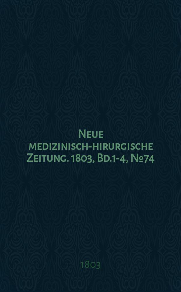 Neue medizinisch -chirurgische Zeitung. 1803, Bd.1-4, №74