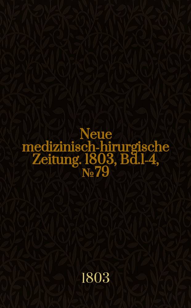 Neue medizinisch -chirurgische Zeitung. 1803, Bd.1-4, №79