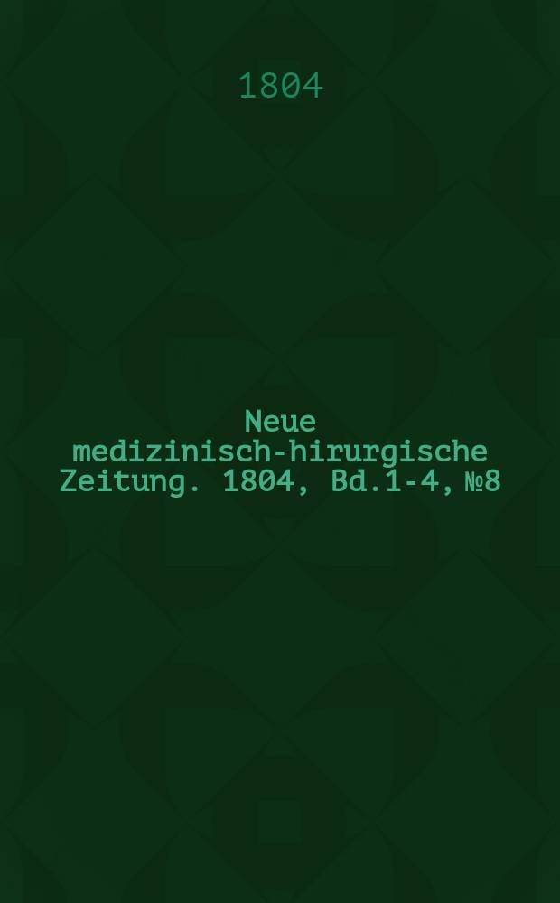 Neue medizinisch -chirurgische Zeitung. 1804, Bd.1-4, №8