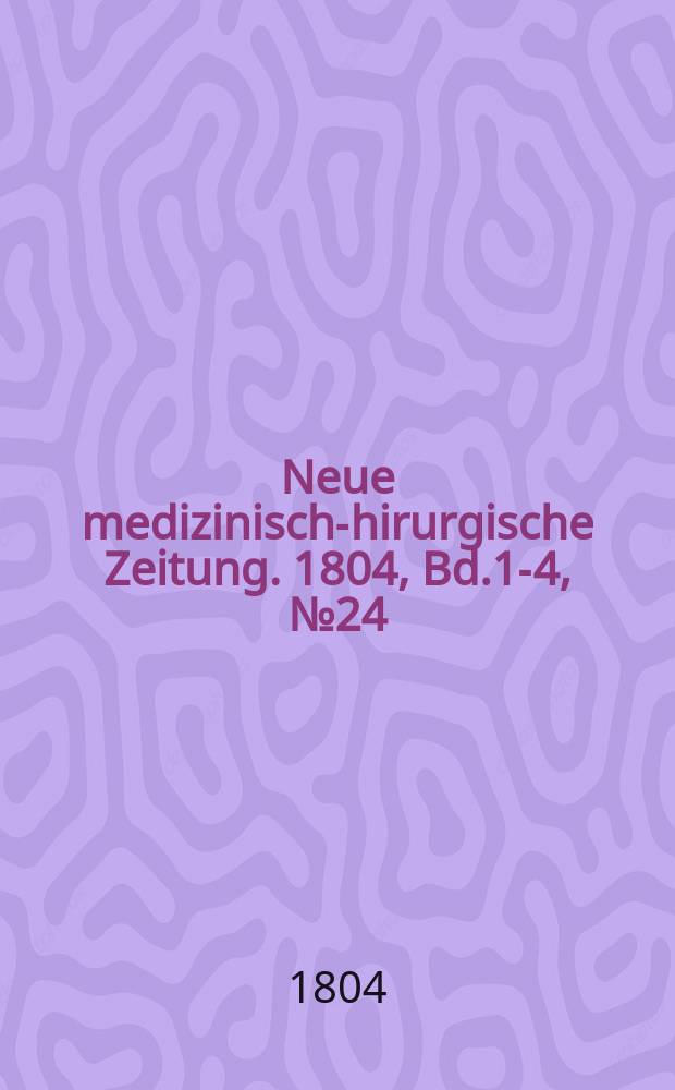 Neue medizinisch -chirurgische Zeitung. 1804, Bd.1-4, №24