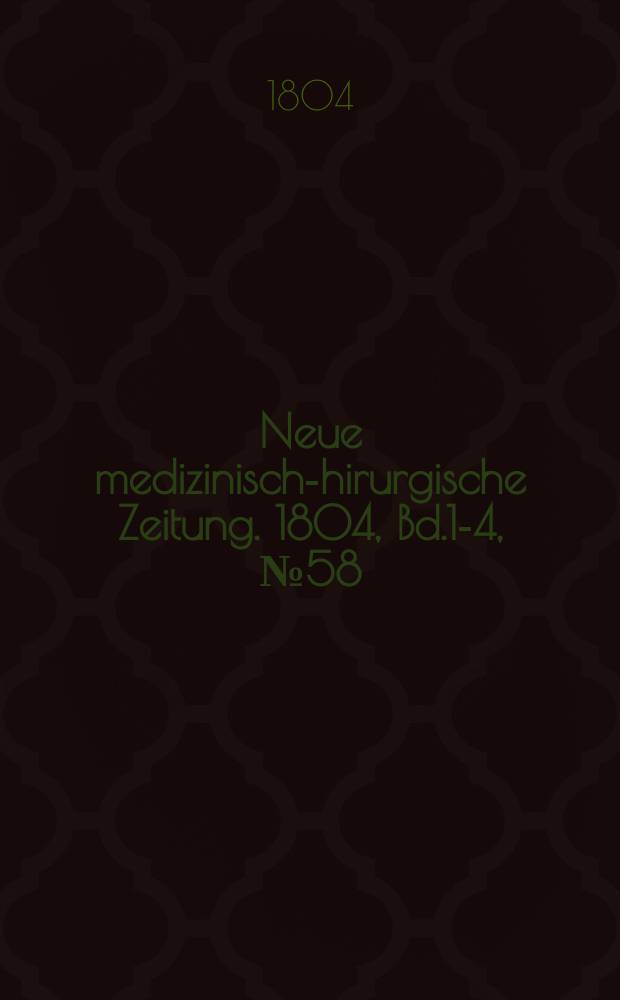 Neue medizinisch -chirurgische Zeitung. 1804, Bd.1-4, №58